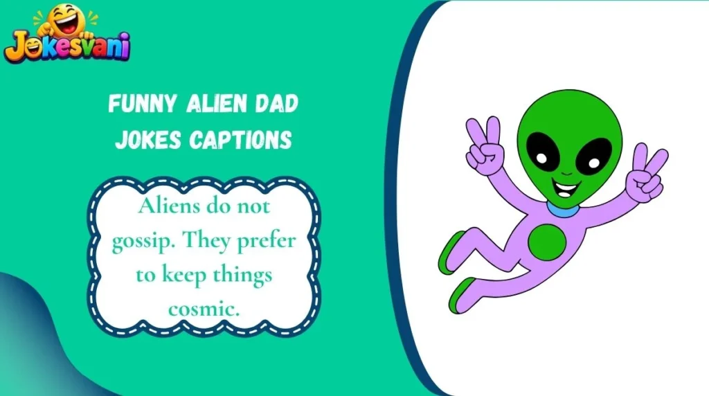 Funny Alien Dad Jokes Captions
