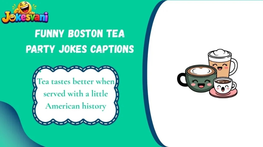 Funny Boston Tea Party Jokes Captions
