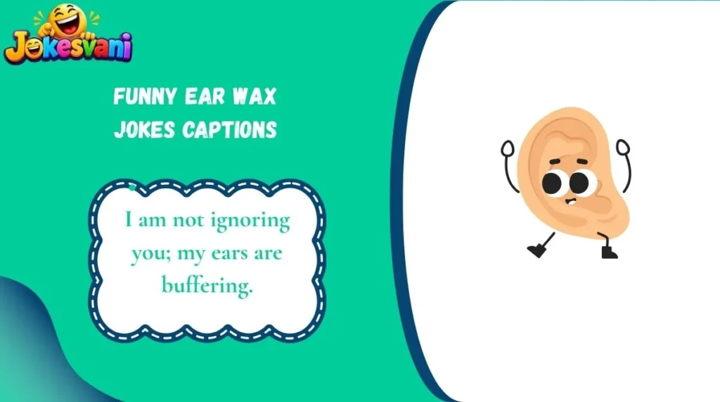 Funny Ear Wax Jokes Captions
