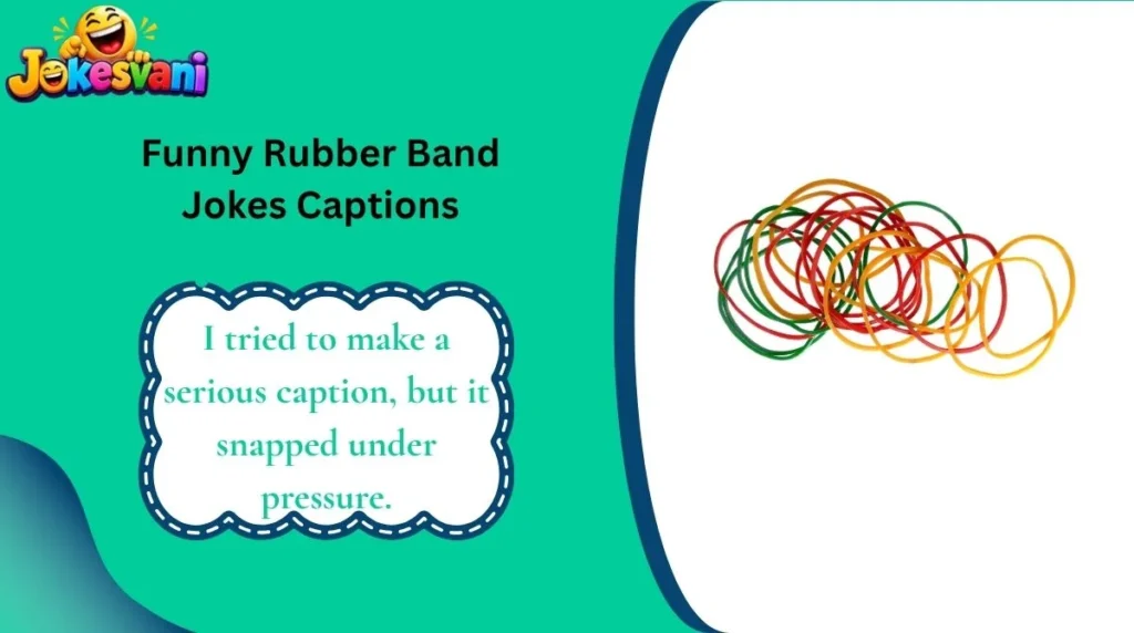 Funny Rubber Band Jokes Captions