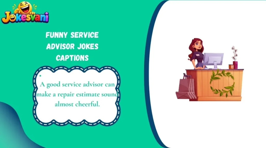 Funny Service Advisor Jokes Captions