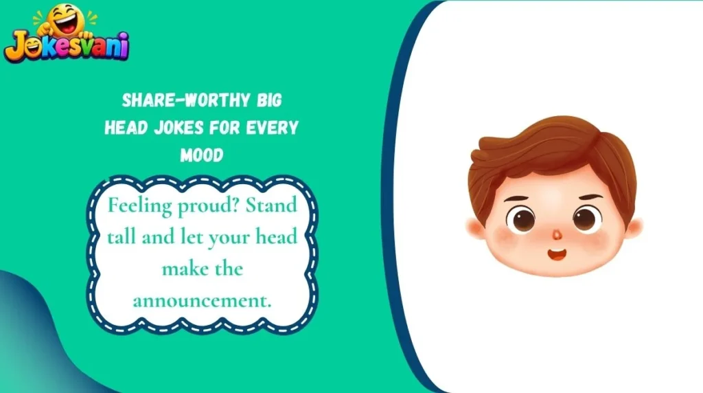 Share-Worthy Big Head Jokes for Every Mood
