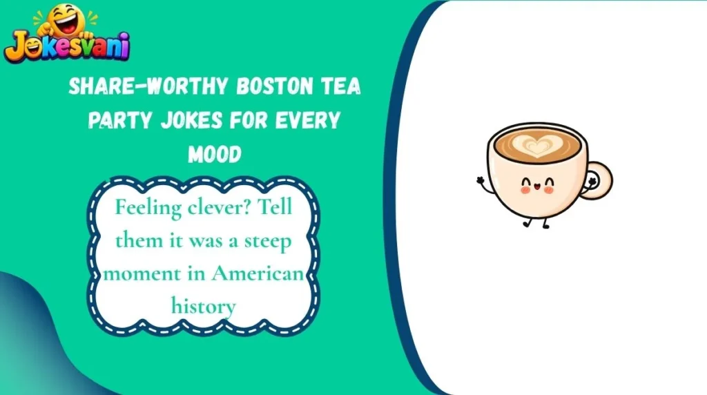 Share-Worthy Boston Tea Party Jokes for Every Mood