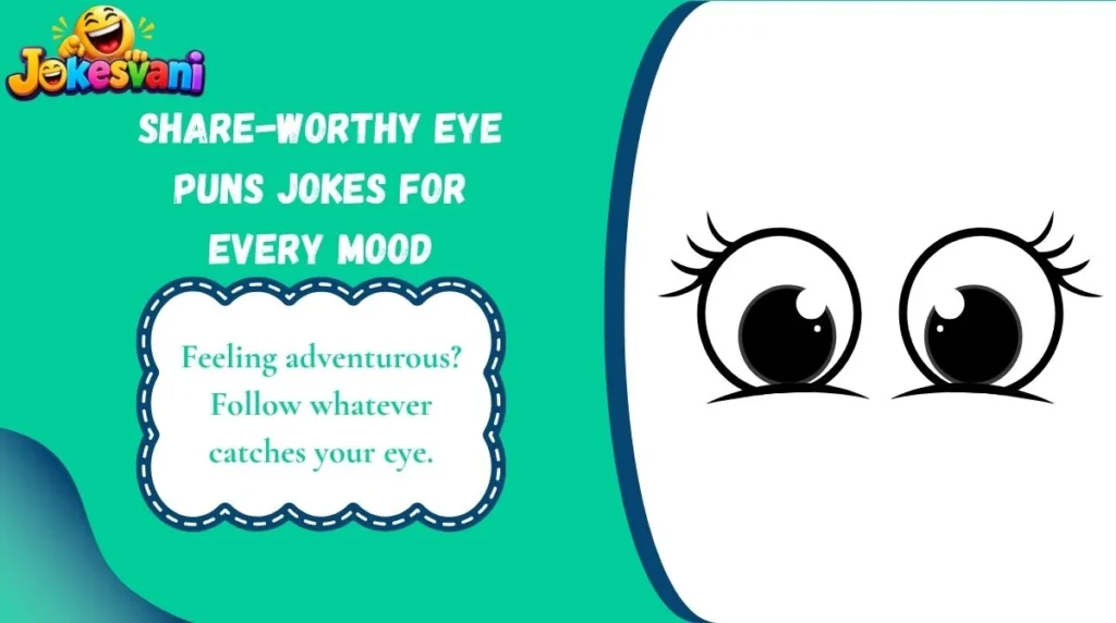 Share-Worthy Eye Puns Jokes for Every Mood
