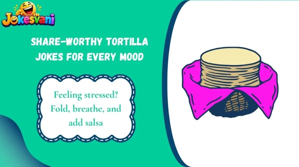 Share-Worthy Tortilla Jokes for Every Mood
