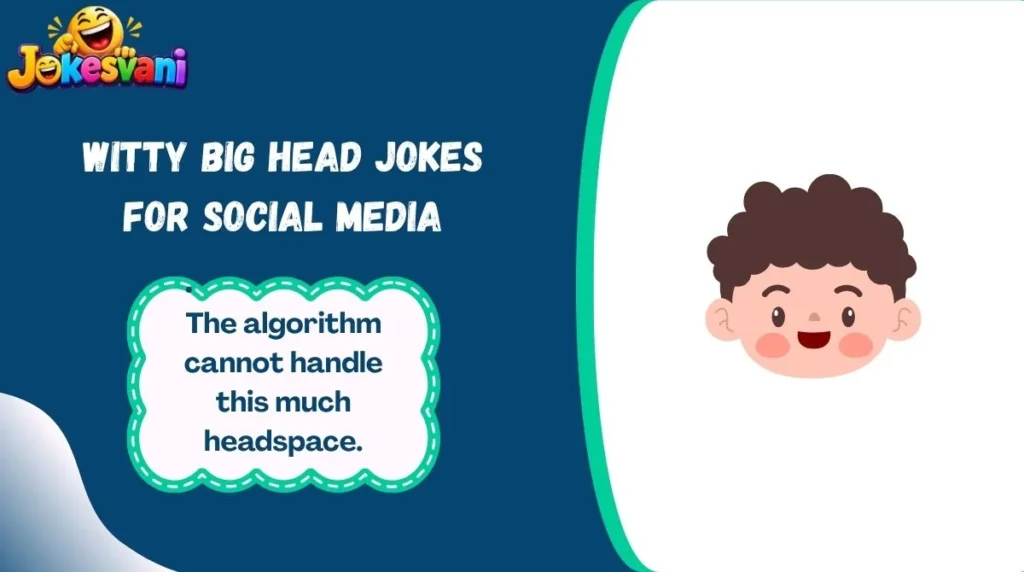 Witty Big Head Jokes for Social Media