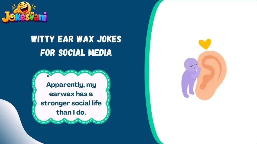 Witty Ear Wax Jokes for Social Media