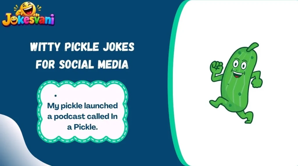 Witty Pickle Jokes for Social Media