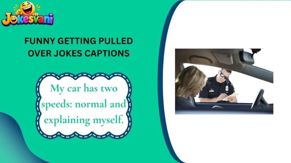 Funny Getting Pulled Over Jokes Captions
