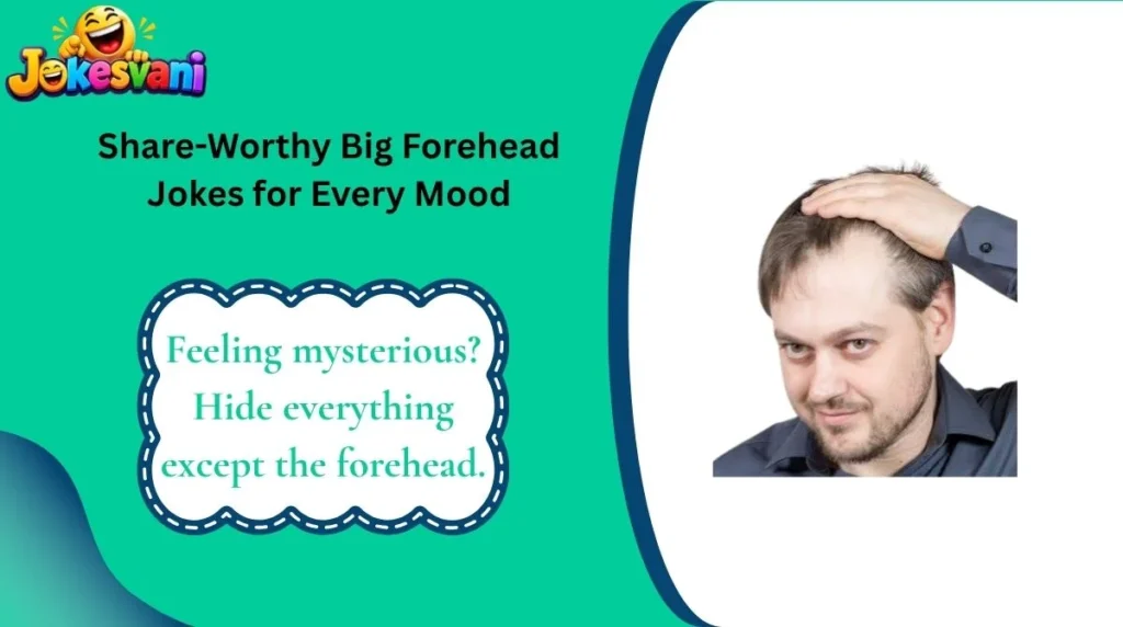 Share-Worthy Big Forehead Jokes for Every Mood