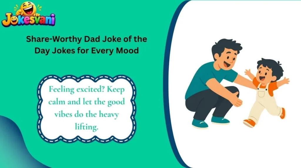 Share-Worthy Dad Joke of the Day Jokes for Every Mood