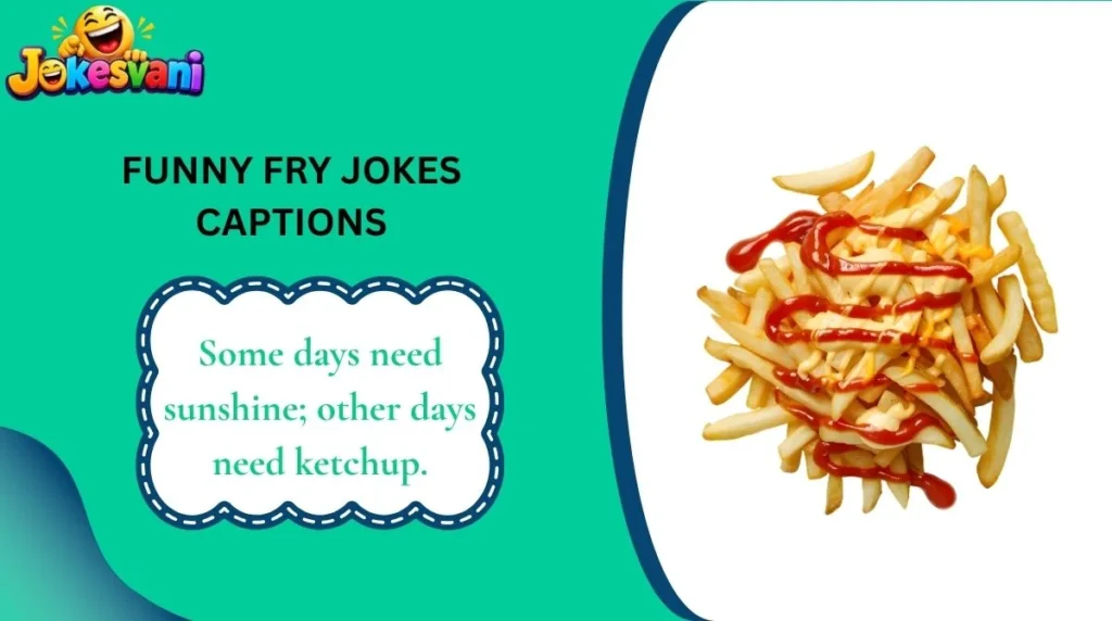 Funny Fry Jokes Captions